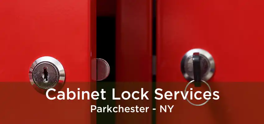 Cabinet Lock Services Parkchester - NY