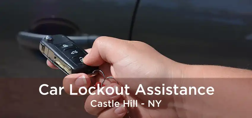 Car Lockout Assistance Castle Hill - NY