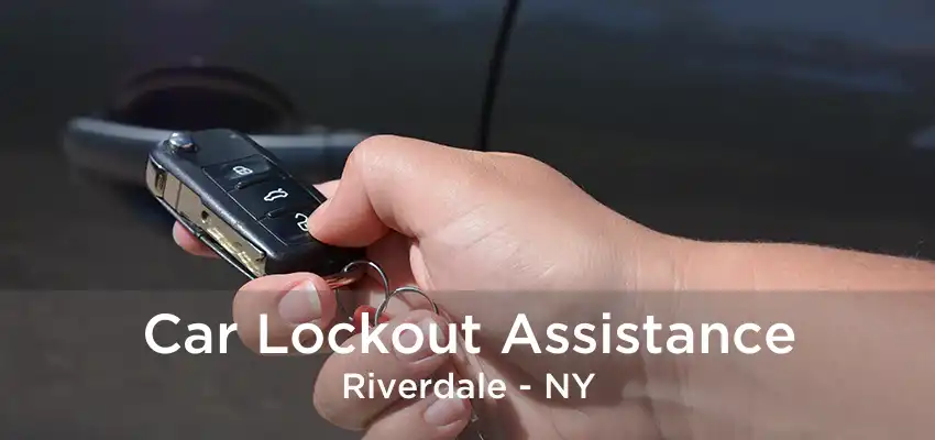 Car Lockout Assistance Riverdale - NY