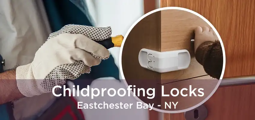 Childproofing Locks Eastchester Bay - NY