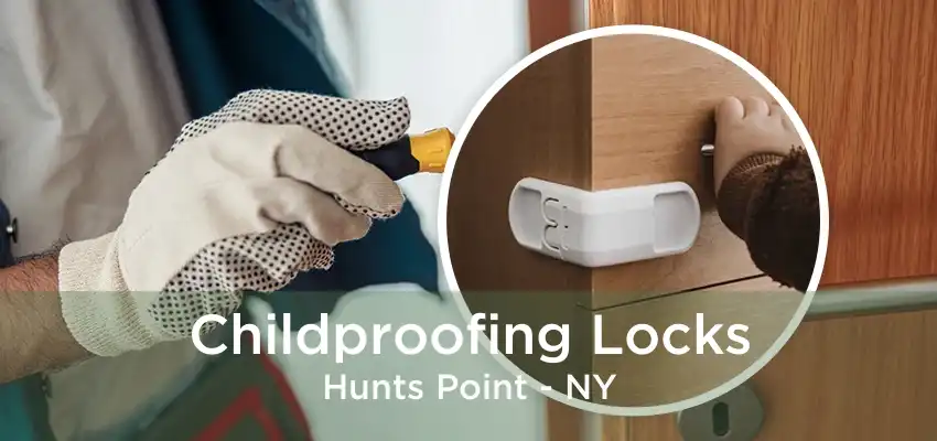 Childproofing Locks Hunts Point - NY