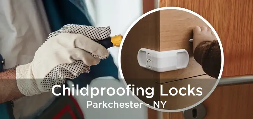 Childproofing Locks Parkchester - NY