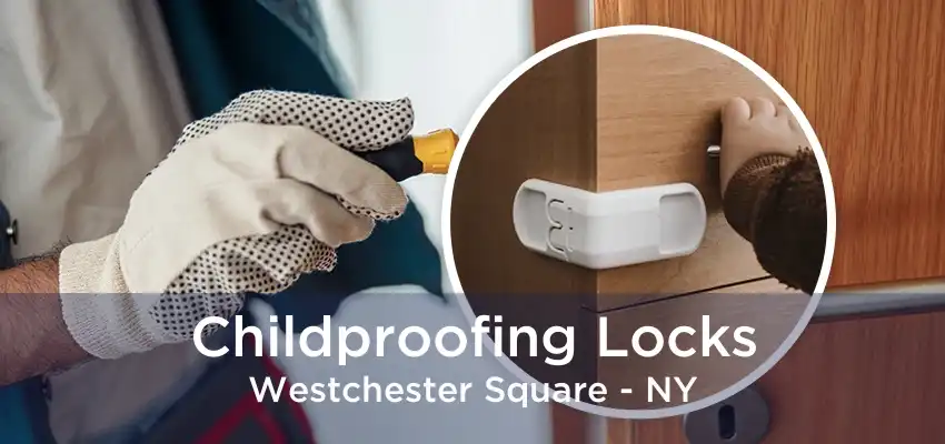 Childproofing Locks Westchester Square - NY