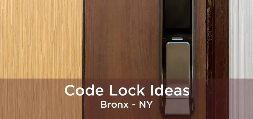 Code Lock Ideas Bronx - NY