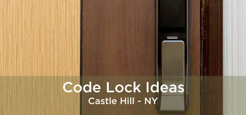 Code Lock Ideas Castle Hill - NY