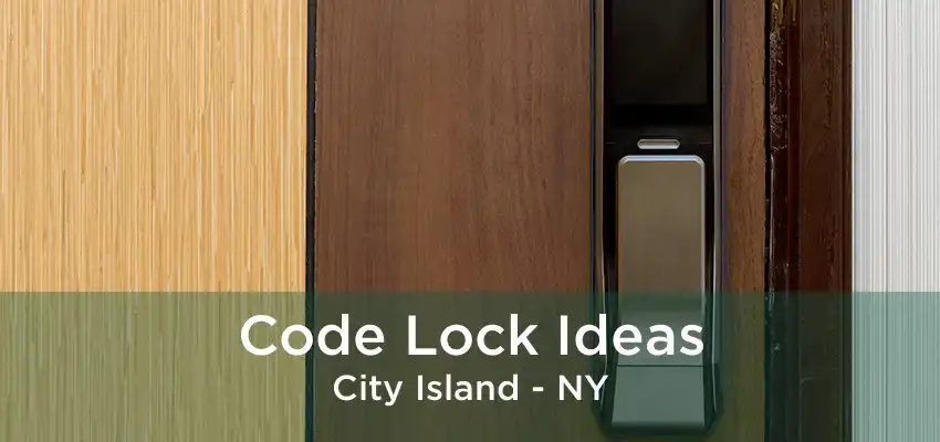 Code Lock Ideas City Island - NY