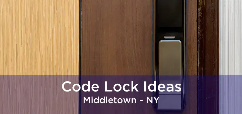 Code Lock Ideas Middletown - NY