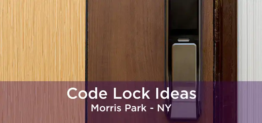 Code Lock Ideas Morris Park - NY