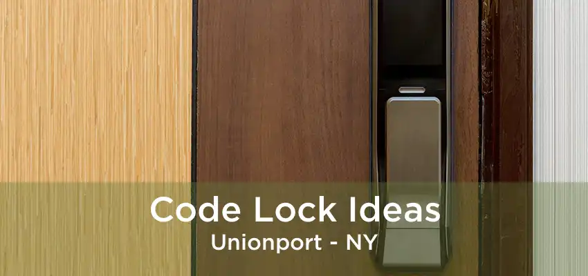 Code Lock Ideas Unionport - NY