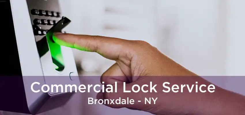 Commercial Lock Service Bronxdale - NY