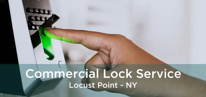 Commercial Lock Service Locust Point - NY