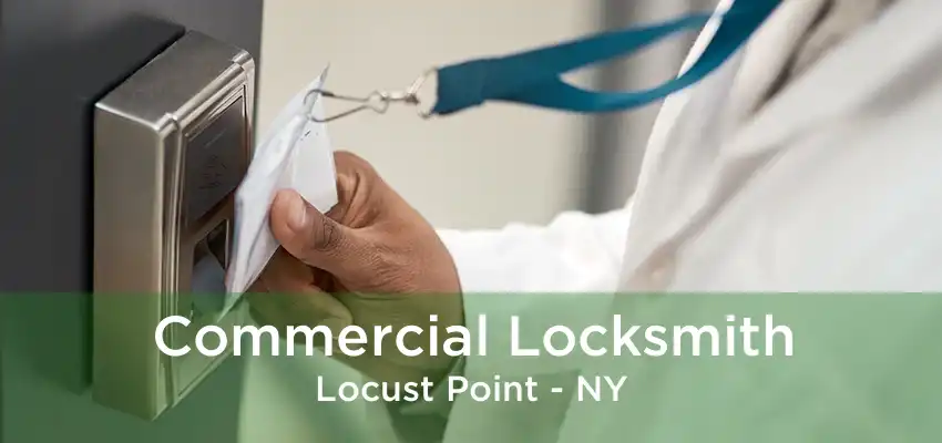 Commercial Locksmith Locust Point - NY