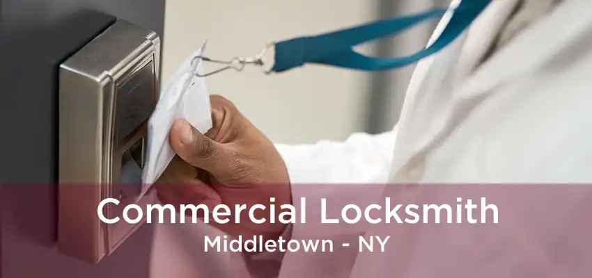 Commercial Locksmith Middletown - NY