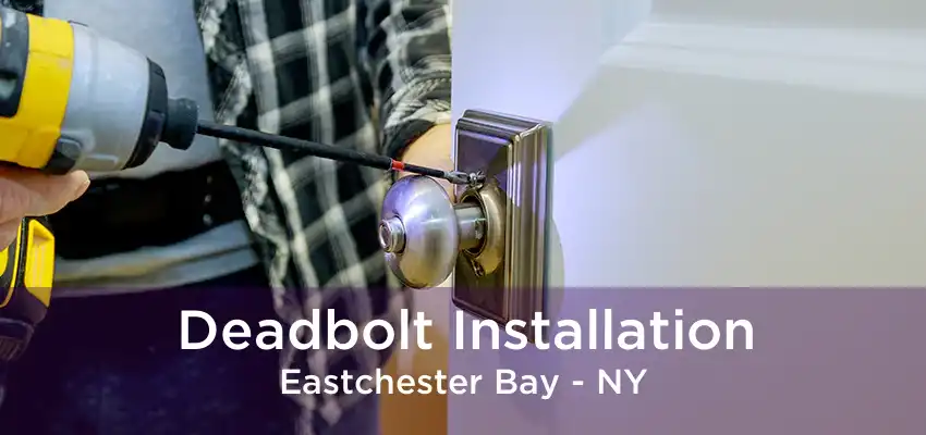 Deadbolt Installation Eastchester Bay - NY