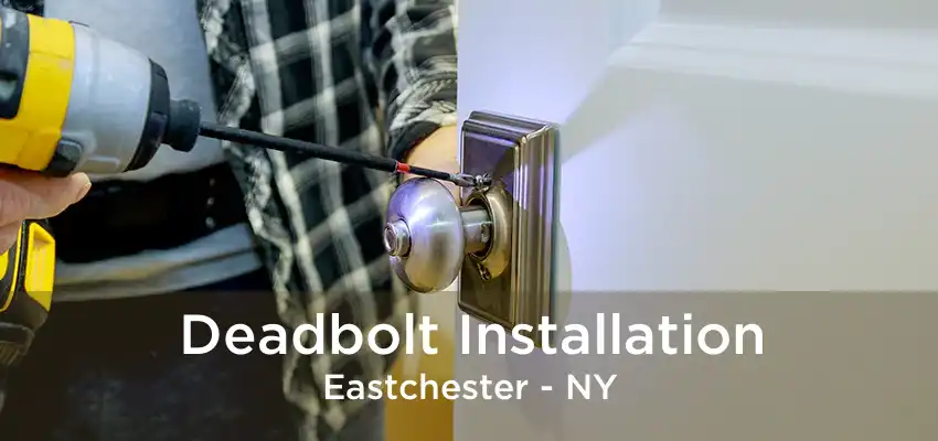 Deadbolt Installation Eastchester - NY