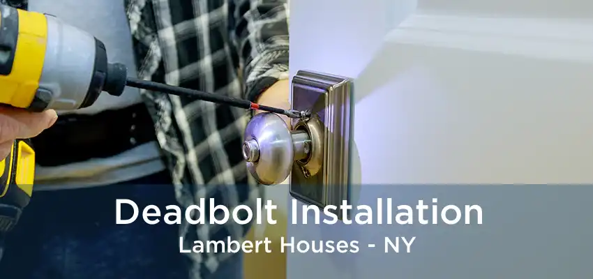 Deadbolt Installation Lambert Houses - NY