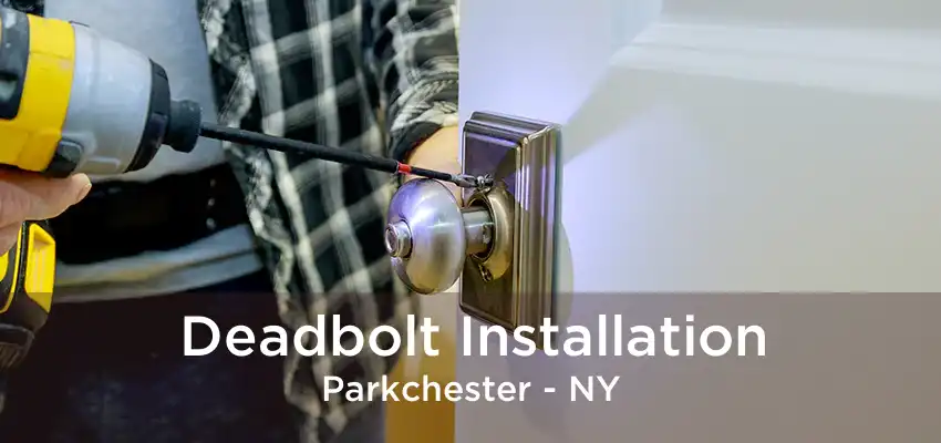 Deadbolt Installation Parkchester - NY