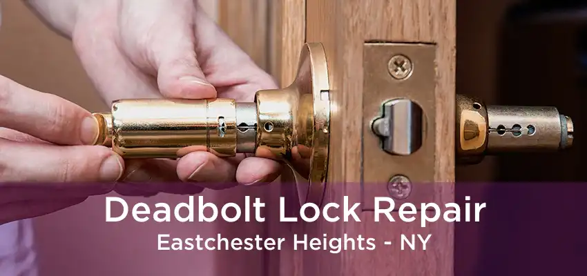 Deadbolt Lock Repair Eastchester Heights - NY