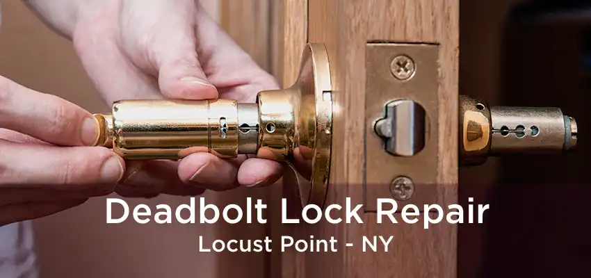 Deadbolt Lock Repair Locust Point - NY