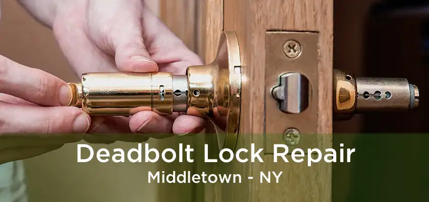 Deadbolt Lock Repair Middletown - NY