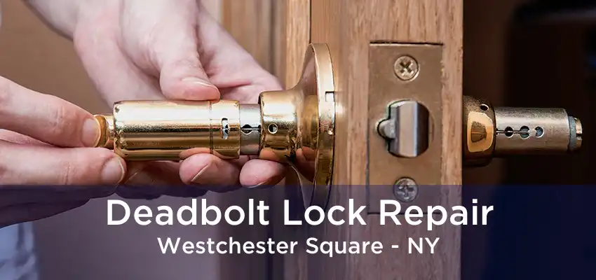 Deadbolt Lock Repair Westchester Square - NY