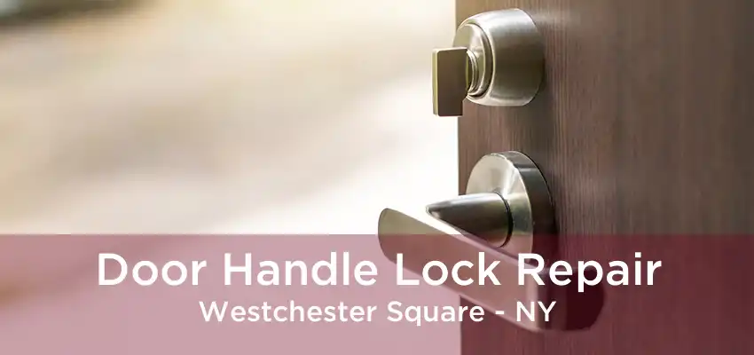 Door Handle Lock Repair Westchester Square - NY