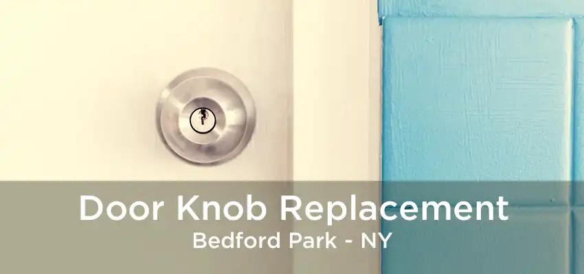 Door Knob Replacement Bedford Park - NY