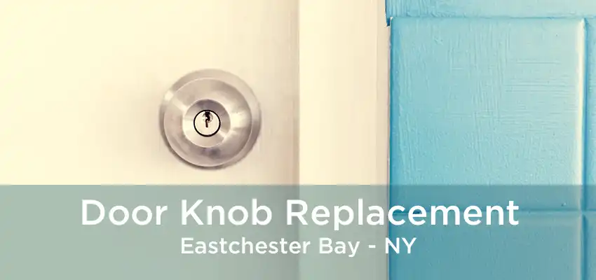 Door Knob Replacement Eastchester Bay - NY