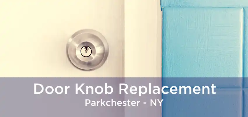 Door Knob Replacement Parkchester - NY