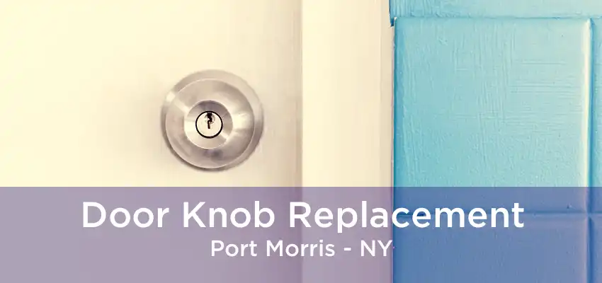 Door Knob Replacement Port Morris - NY