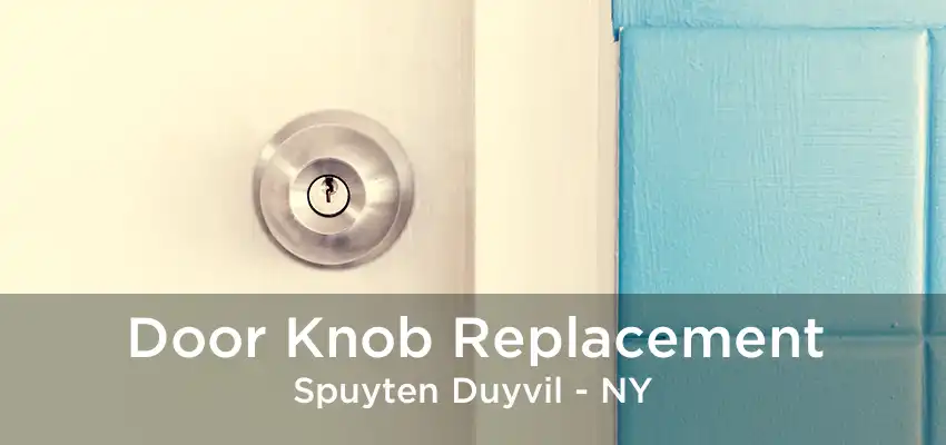 Door Knob Replacement Spuyten Duyvil - NY