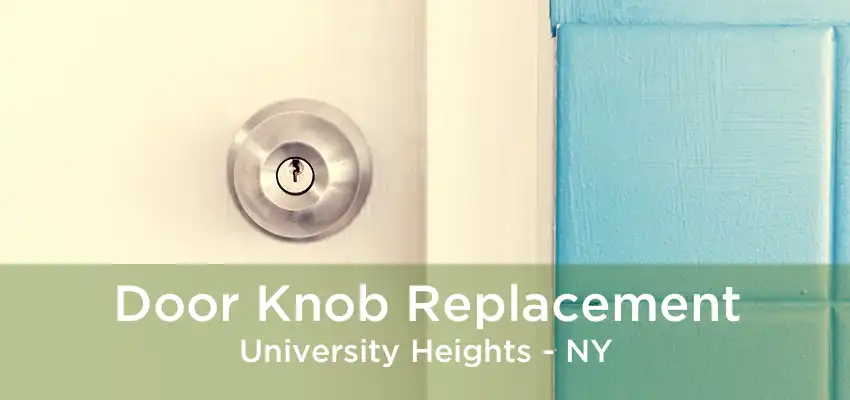 Door Knob Replacement University Heights - NY