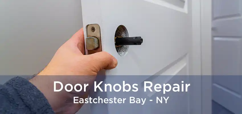 Door Knobs Repair Eastchester Bay - NY