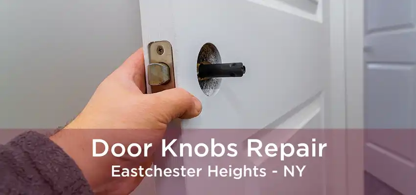 Door Knobs Repair Eastchester Heights - NY