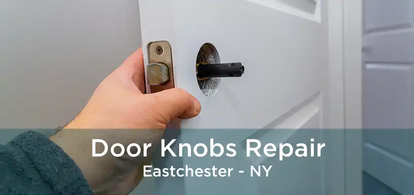 Door Knobs Repair Eastchester - NY