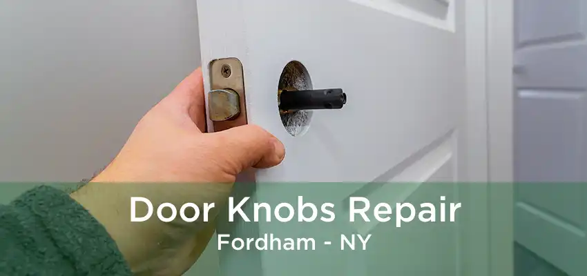 Door Knobs Repair Fordham - NY