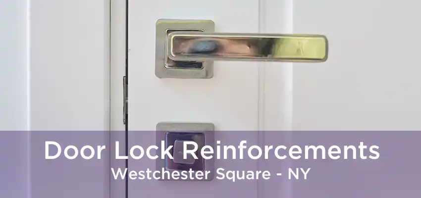 Door Lock Reinforcements Westchester Square - NY