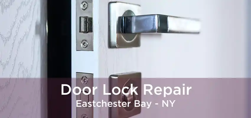 Door Lock Repair Eastchester Bay - NY