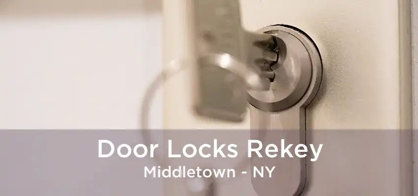 Door Locks Rekey Middletown - NY