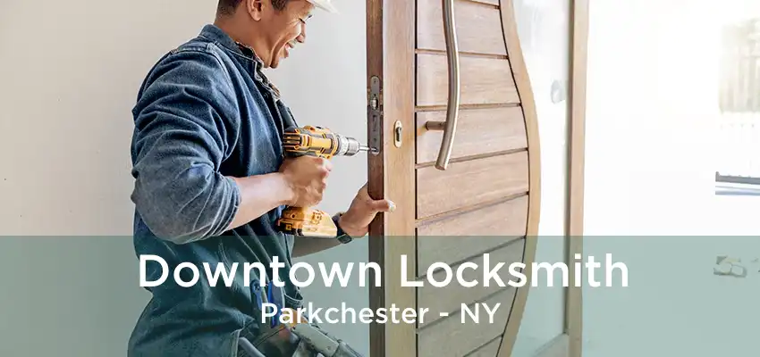 Downtown Locksmith Parkchester - NY