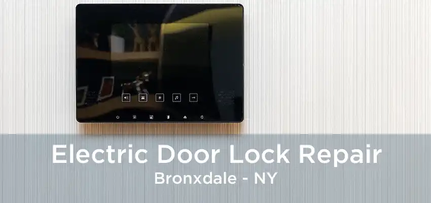 Electric Door Lock Repair Bronxdale - NY