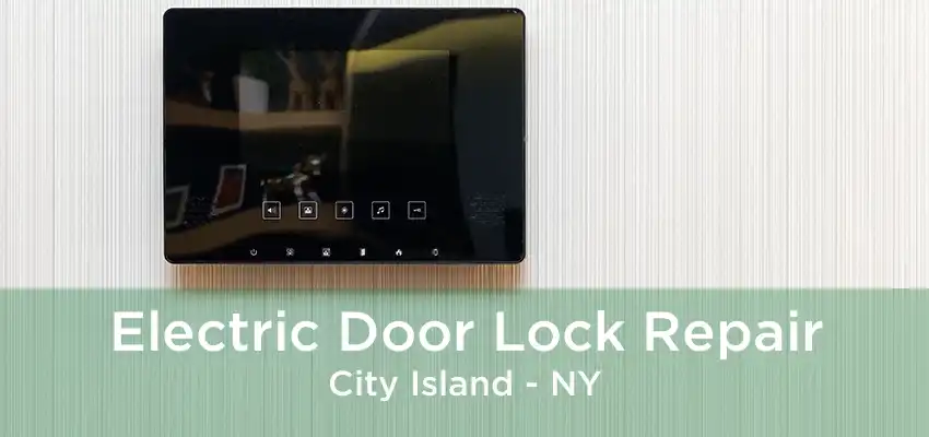 Electric Door Lock Repair City Island - NY