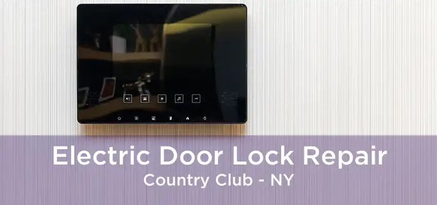 Electric Door Lock Repair Country Club - NY