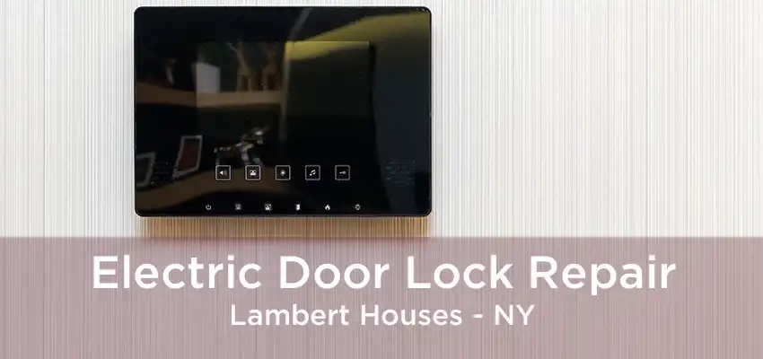 Electric Door Lock Repair Lambert Houses - NY