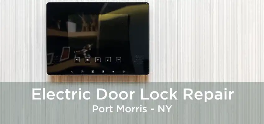 Electric Door Lock Repair Port Morris - NY