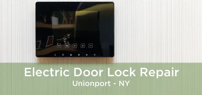 Electric Door Lock Repair Unionport - NY