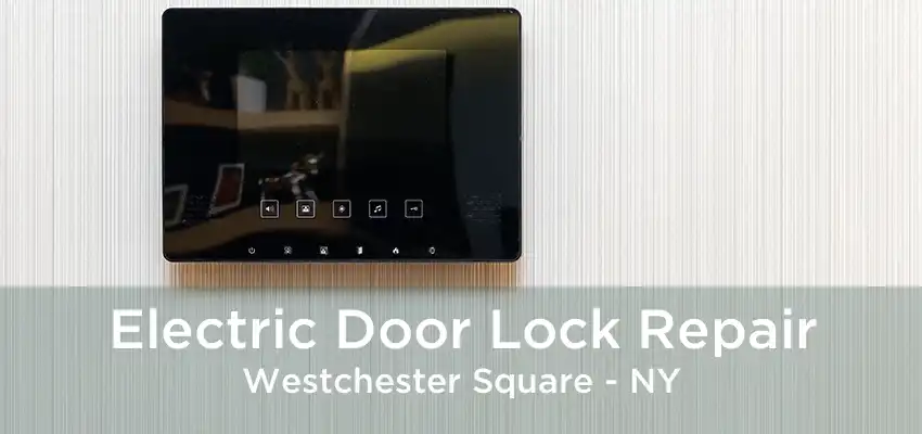 Electric Door Lock Repair Westchester Square - NY