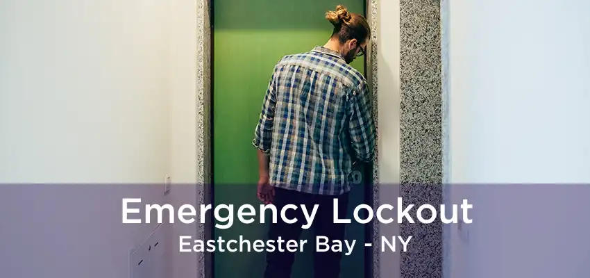 Emergency Lockout Eastchester Bay - NY