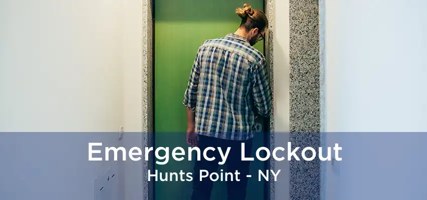 Emergency Lockout Hunts Point - NY