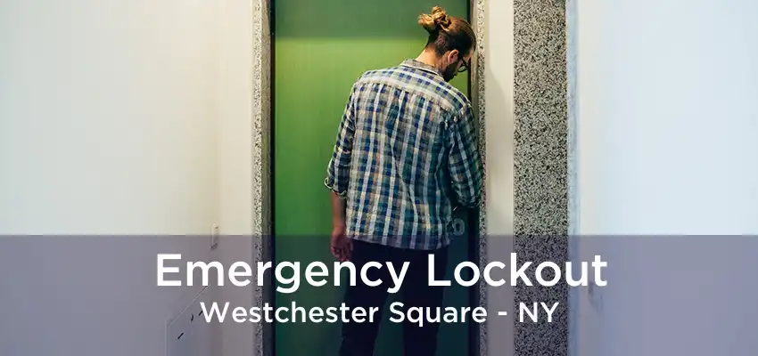 Emergency Lockout Westchester Square - NY